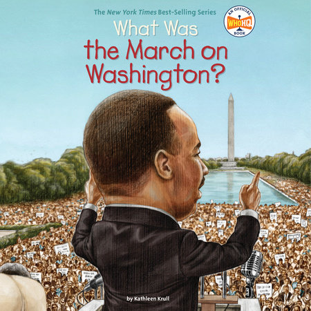 What Was the March on Washington? by Kathleen Krull and Who HQ