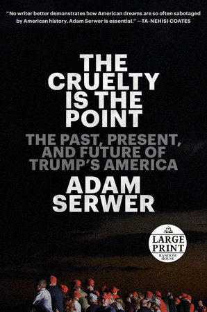 The Cruelty Is the Point by Adam Serwer