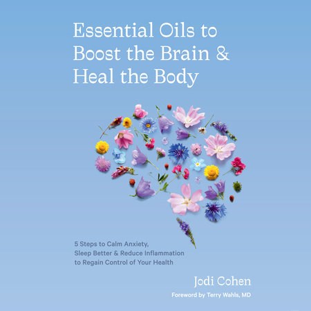 Essential Oils to Boost the Brain and Heal the Body by Jodi Cohen