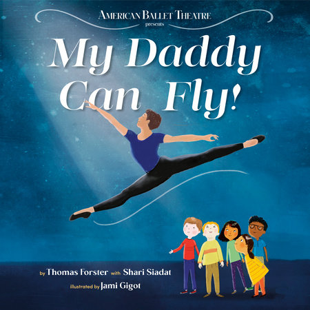 My Daddy Can Fly! (American Ballet Theatre) by Thomas Forster and Shari Siadat