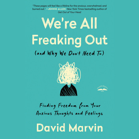 We're All Freaking Out (and Why We Don't Need To) by David Marvin