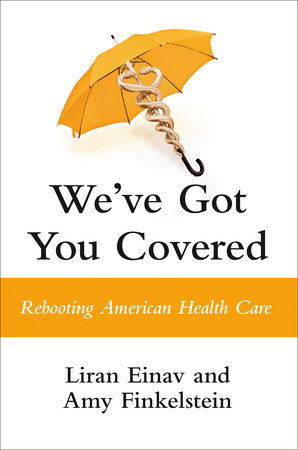 We've Got You Covered by Liran Einav and Amy Finkelstein