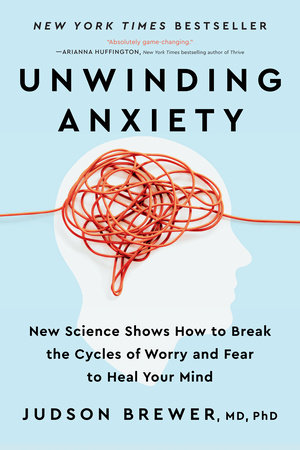 Unwinding Anxiety by Judson Brewer, MD, PhD