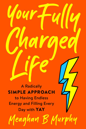 Your Fully Charged Life by Meaghan B Murphy