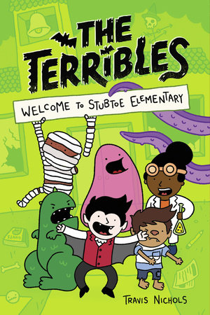 The Terribles #1: Welcome to Stubtoe Elementary by Travis Nichols