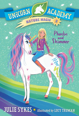 Unicorn Academy Nature Magic #2: Phoebe and Shimmer by Julie Sykes