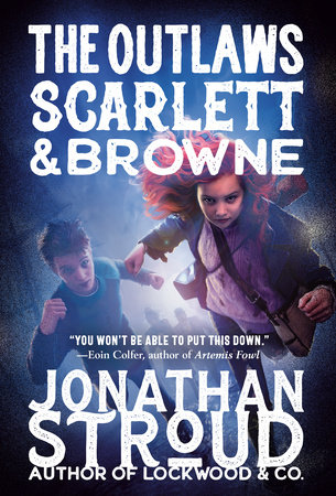 The Outlaws Scarlett and Browne by Jonathan Stroud