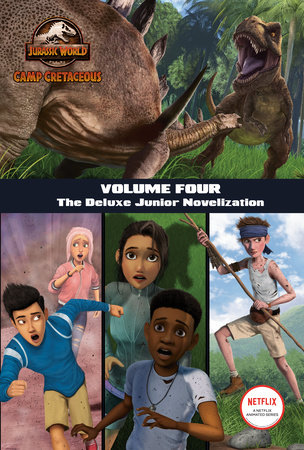 Camp Cretaceous, Volume Four: The Deluxe Junior Novelization (Jurassic World:  Camp Cretaceous) by Steve Behling