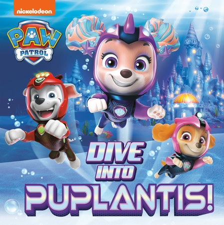 Dive into Puplantis! (PAW Patrol) by Matt Huntley