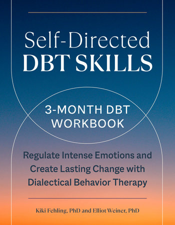 Self-Directed DBT Skills by Kiki Fehling, PhD and Elliot Weiner, PhD