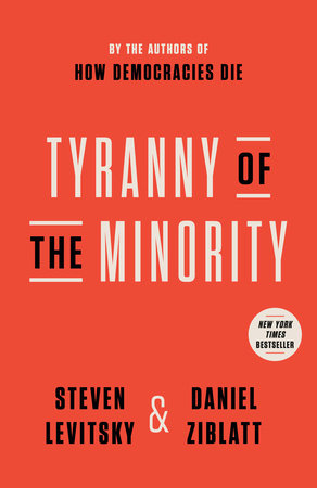 Tyranny of the Minority by Steven Levitsky and Daniel Ziblatt