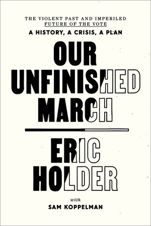 Our Unfinished March by Eric Holder and Sam Koppelman