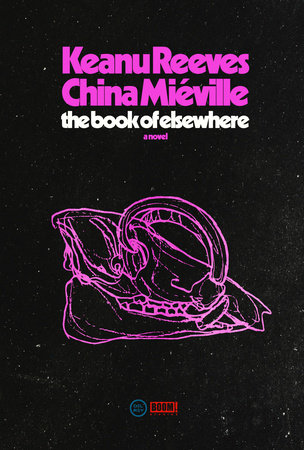 The Book of Elsewhere by Keanu Reeves and China Miéville