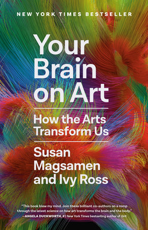 Your Brain on Art by Susan Magsamen and Ivy Ross