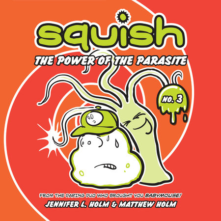 Squish #3: The Power of the Parasite by Jennifer L. Holm and Matthew Holm