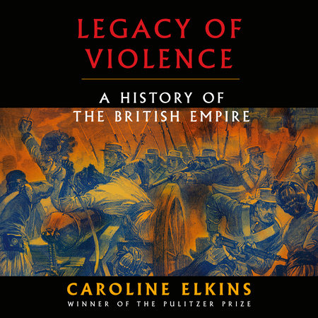 Legacy of Violence by Caroline Elkins