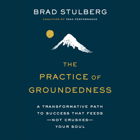 The Practice of Groundedness by Brad Stulberg