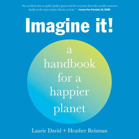 Imagine It! by Laurie David and Heather Reisman