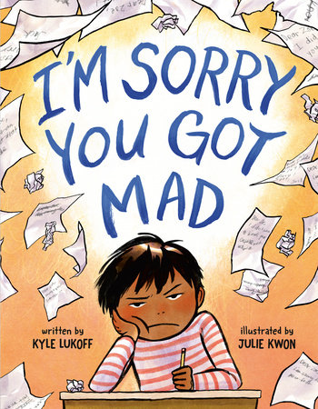 I'm Sorry You Got Mad by Kyle Lukoff