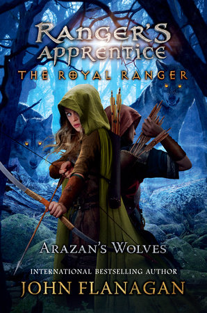 The Royal Ranger: Arazan's Wolves hi by John Flanagan