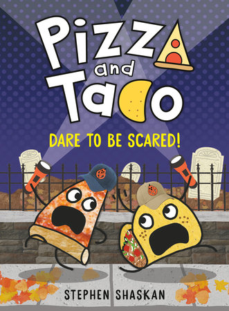 Pizza and Taco: Dare to Be Scared! by Stephen Shaskan