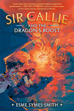 Sir Callie and the Dragon's Roost by Esme Symes-Smith