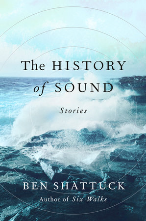 The History of Sound by Ben Shattuck