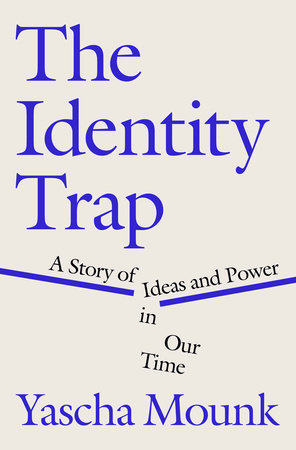 The Identity Trap by Yascha Mounk