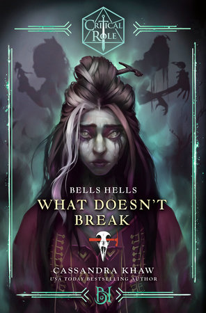 Critical Role: Bells Hells--What Doesn't Break by Cassandra Khaw and Critical Role