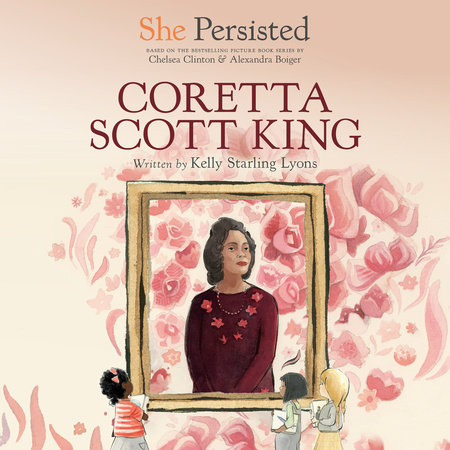 She Persisted: Coretta Scott King by Kelly Starling Lyons and Chelsea Clinton