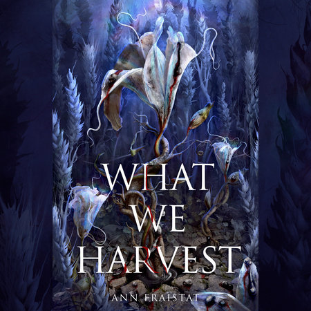 What We Harvest by Ann Fraistat
