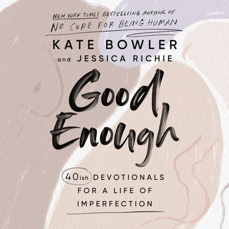 Good Enough by Kate Bowler and Jessica Richie