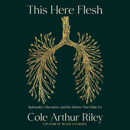 This Here Flesh by Cole Arthur Riley