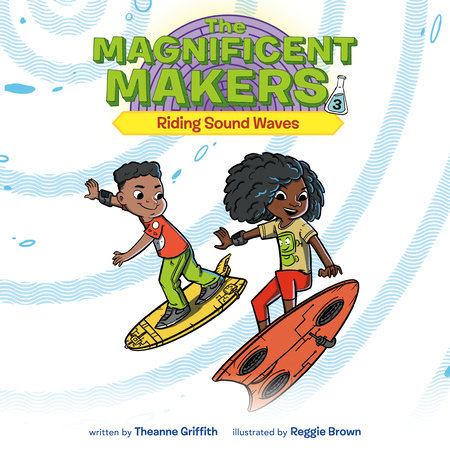 The Magnificent Makers #3: Riding Sound Waves by Theanne Griffith