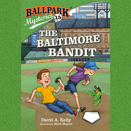 Ballpark Mysteries #15: The Baltimore Bandit by David A. Kelly