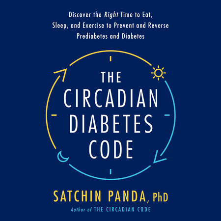 The Circadian Diabetes Code by Satchin Panda, PhD