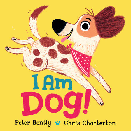 I Am Dog! by Peter Bently