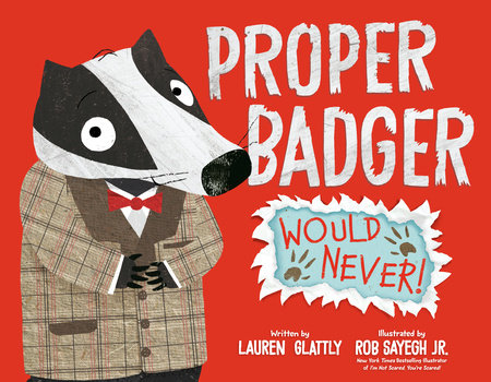 Proper Badger Would Never! by Lauren Glattly