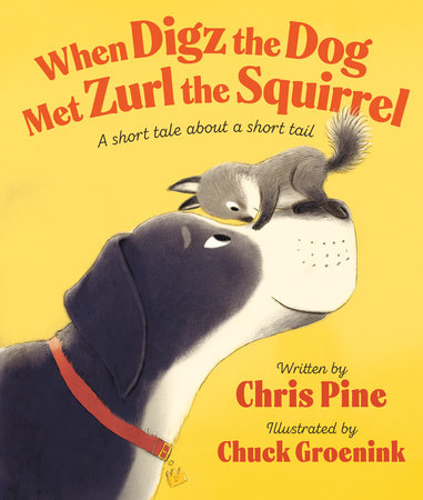 When Digz the Dog Met Zurl the Squirrel by Chris Pine