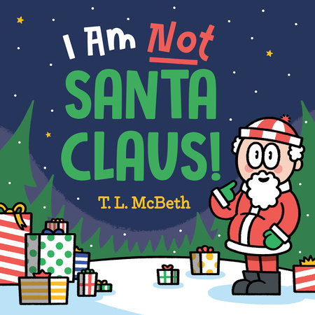 I Am NOT Santa Claus! by T. L. McBeth