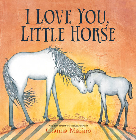 I Love You, Little Horse by Gianna Marino