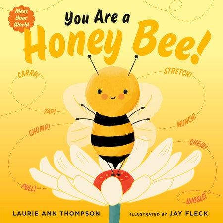 You Are a Honey Bee! by Laurie Ann Thompson; illustrated by Jay Fleck
