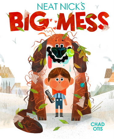 Neat Nick's Big Mess by Chad Otis