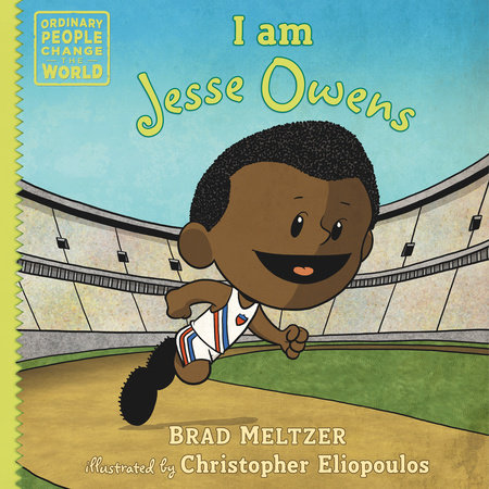 I am Jesse Owens by Brad Meltzer; illustrated by Christopher Eliopoulos