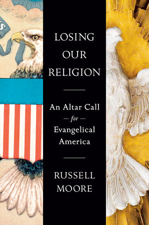 Losing Our Religion by Russell D. Moore