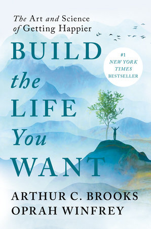 Build the Life You Want by Arthur C. Brooks and Oprah Winfrey