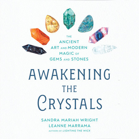 Awakening the Crystals by Sandra Mariah Wright and Leanne Marrama