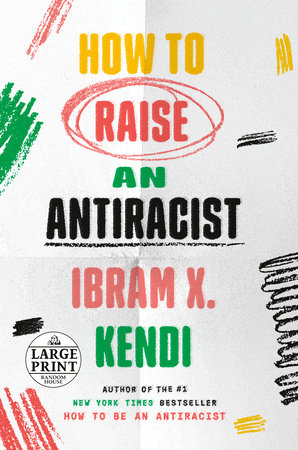 How to Raise an Antiracist by Ibram X. Kendi