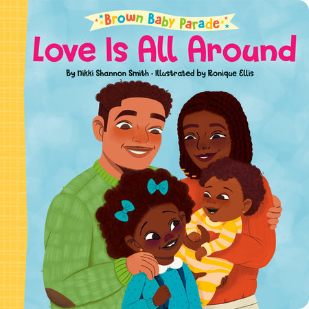 Love Is All Around: A Brown Baby Parade Book by Nikki Shannon Smith