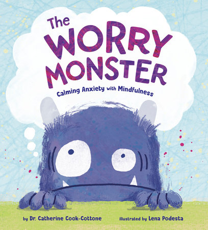 The Worry Monster: Calming Anxiety with Mindfulness by Dr. Catherine Cook-Cottone